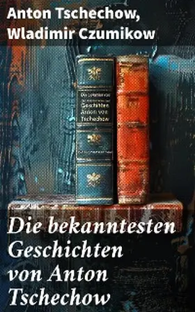 Tschechow / Czumikow |  Die bekanntesten Geschichten von Anton Tschechow | eBook | Sack Fachmedien