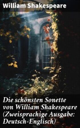 Shakespeare |  Die schönsten Sonette von William Shakespeare (Zweisprachige Ausgabe: Deutsch-Englisch) | eBook | Sack Fachmedien