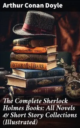 Doyle |  The Complete Sherlock Holmes Books: All Novels & Short Story Collections (Illustrated) | eBook | Sack Fachmedien