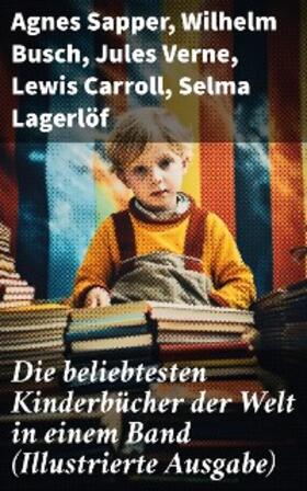 Sapper / Bassewitz / Stowe |  Die beliebtesten Kinderbücher der Welt in einem Band (Illustrierte Ausgabe) | eBook | Sack Fachmedien