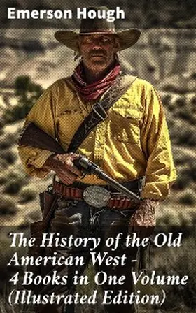 Hough |  The History of the Old American West - 4 Books in One Volume (Illustrated Edition) | eBook | Sack Fachmedien