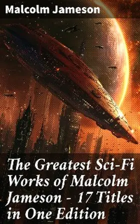 Jameson |  The Greatest Sci-Fi Works of Malcolm Jameson - 17 Titles in One Edition | eBook | Sack Fachmedien