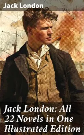 London |  Jack London: All 22 Novels in One Illustrated Edition | eBook | Sack Fachmedien