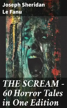 Le Fanu |  THE SCREAM - 60 Horror Tales in One Edition | eBook | Sack Fachmedien