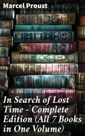 Proust |  In Search of Lost Time - Complete Edition (All 7 Books in One Volume) | eBook | Sack Fachmedien