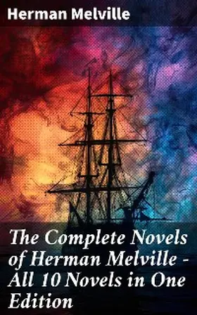 Melville |  The Complete Novels of Herman Melville - All 10 Novels in One Edition | eBook | Sack Fachmedien