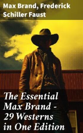 Brand / Faust |  The Essential Max Brand - 29 Westerns in One Edition | eBook | Sack Fachmedien