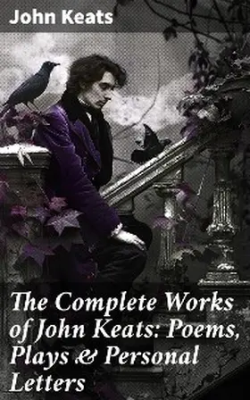 Keats |  The Complete Works of John Keats: Poems, Plays & Personal Letters | eBook | Sack Fachmedien