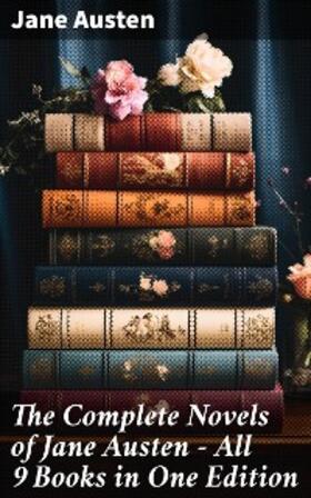 Austen |  The Complete Novels of Jane Austen - All 9 Books in One Edition | eBook | Sack Fachmedien