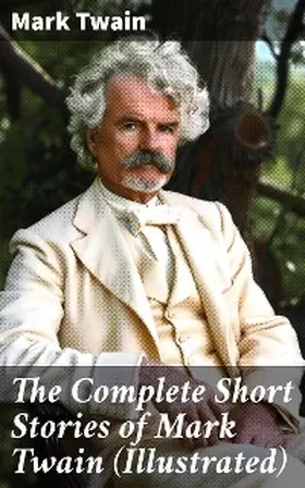 Twain |  The Complete Short Stories of Mark Twain (Illustrated) | eBook | Sack Fachmedien