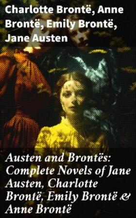 Brontë / Austen |  Austen and Brontës: Complete Novels of Jane Austen, Charlotte Brontë, Emily Brontë & Anne Brontë | eBook | Sack Fachmedien