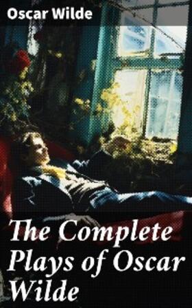 Wilde |  The Complete Plays of Oscar Wilde | eBook | Sack Fachmedien