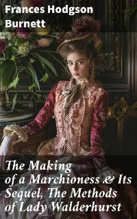 Burnett |  The Making of a Marchioness & Its Sequel, The Methods of Lady Walderhurst | eBook | Sack Fachmedien