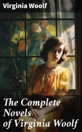 Woolf |  The Complete Novels of Virginia Woolf | eBook | Sack Fachmedien