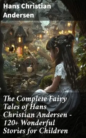 Andersen |  The Complete Fairy Tales of Hans Christian Andersen - 120+ Wonderful Stories for Children | eBook | Sack Fachmedien