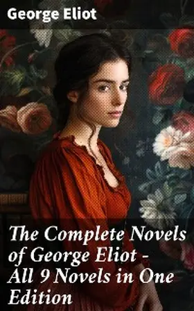 Eliot |  The Complete Novels of George Eliot - All 9 Novels in One Edition | eBook | Sack Fachmedien