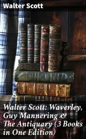 Scott |  Walter Scott: Waverley, Guy Mannering & The Antiquary (3 Books in One Edition) | eBook | Sack Fachmedien