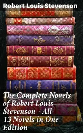 Stevenson |  The Complete Novels of Robert Louis Stevenson - All 13 Novels in One Edition | eBook | Sack Fachmedien