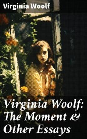 Woolf |  Virginia Woolf: The Moment & Other Essays | eBook | Sack Fachmedien