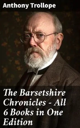 Trollope |  The Barsetshire Chronicles - All 6 Books in One Edition | eBook | Sack Fachmedien