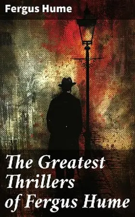 Hume | The Greatest Thrillers of Fergus Hume | E-Book | sack.de