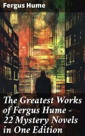 Hume |  The Greatest Works of Fergus Hume - 22 Mystery Novels  in One Edition | eBook | Sack Fachmedien