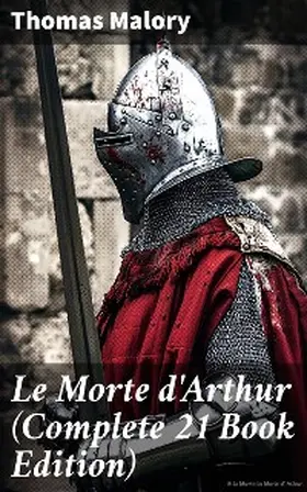 Malory |  Le Morte d'Arthur (Complete 21 Book Edition) | eBook | Sack Fachmedien