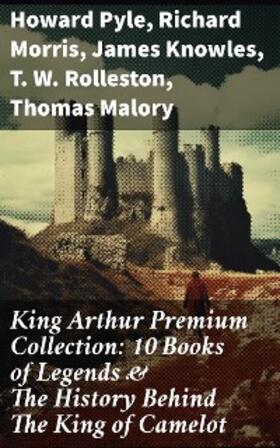 Pyle / Morris / Knowles |  King Arthur Premium Collection: 10 Books of Legends & The History Behind The King of Camelot | eBook | Sack Fachmedien