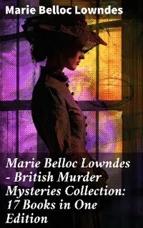 Lowndes |  Marie Belloc Lowndes - British Murder Mysteries Collection: 17 Books in One Edition | eBook | Sack Fachmedien