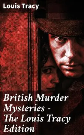 Tracy |  British Murder Mysteries - The Louis Tracy Edition | eBook | Sack Fachmedien