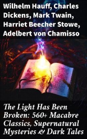 Hauff / Dickens / Twain |  The Light Has Been Broken: 560+ Macabre Classics, Supernatural Mysteries & Dark Tales | eBook | Sack Fachmedien