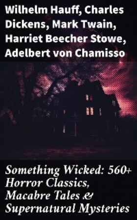 Hauff / Dickens / Twain |  Something Wicked: 560+ Horror Classics, Macabre Tales & Supernatural Mysteries | eBook | Sack Fachmedien