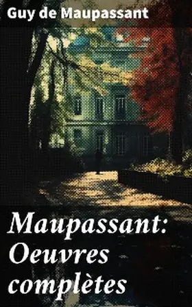 Maupassant |  Maupassant: Oeuvres complètes | eBook | Sack Fachmedien