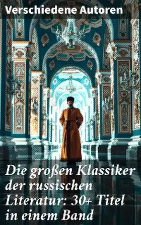 Tschechow / Leskow / Gontscharow |  Die großen Klassiker der russischen Literatur: 30+ Titel in einem Band | eBook | Sack Fachmedien