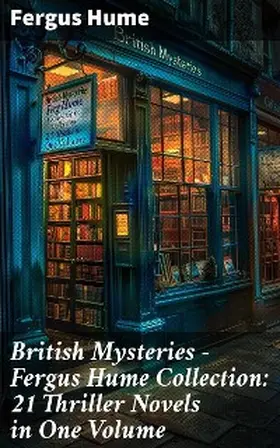 Hume |  British Mysteries - Fergus Hume Collection: 21 Thriller Novels in One Volume | eBook | Sack Fachmedien