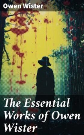 Wister | The Essential Works of Owen Wister | E-Book | sack.de