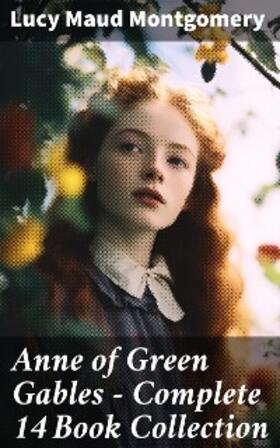 Montgomery |  Anne of Green Gables - Complete 14 Book Collection | eBook | Sack Fachmedien