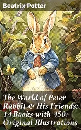 Potter |  The World of Peter Rabbit & His Friends: 14 Books with 450+ Original Illustrations | eBook | Sack Fachmedien