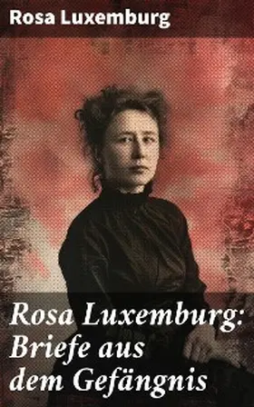 Luxemburg | Rosa Luxemburg: Briefe aus dem Gefängnis | E-Book | sack.de