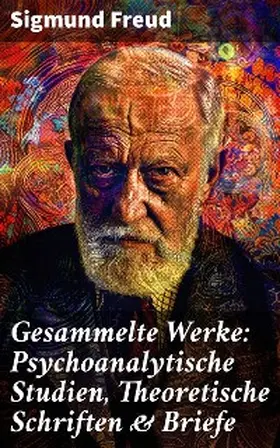 Freud |  Gesammelte Werke: Psychoanalytische Studien, Theoretische Schriften & Briefe | eBook | Sack Fachmedien