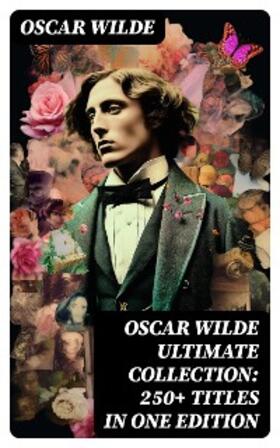 Wilde |  OSCAR WILDE Ultimate Collection: 250+ Titles in One Edition | eBook | Sack Fachmedien
