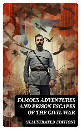 Anonymous / Pittenger / Wood |  Famous Adventures and Prison Escapes of the Civil War (Illustrated Edition) | eBook | Sack Fachmedien