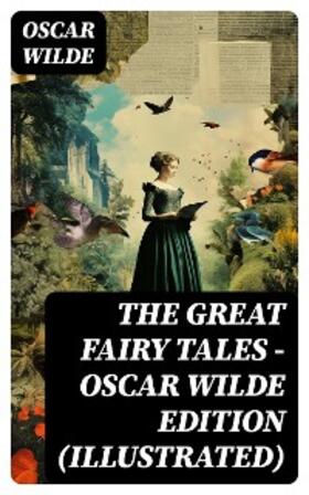 Wilde |  The Great Fairy Tales - Oscar Wilde Edition (Illustrated) | eBook | Sack Fachmedien