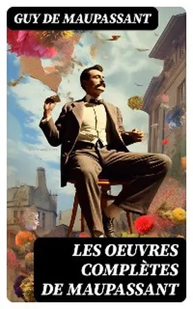 Maupassant |  Les Oeuvres Complètes de Maupassant | eBook | Sack Fachmedien