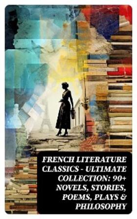 Stendhal / Proust / Verne |  French Literature Classics - Ultimate Collection: 90+ Novels, Stories, Poems, Plays & Philosophy | eBook | Sack Fachmedien