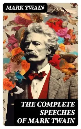 Twain |  The Complete Speeches of Mark Twain | eBook | Sack Fachmedien