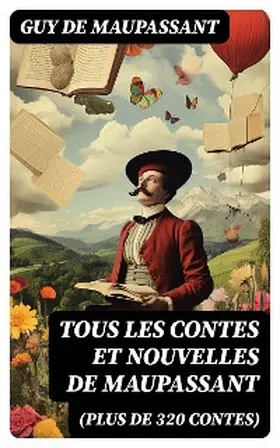 Maupassant |  Tous les Contes et Nouvelles de Maupassant (plus de 320 Contes) | eBook | Sack Fachmedien