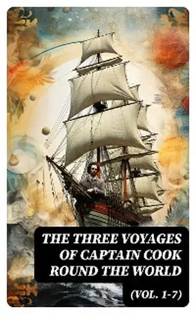 Cook / Forster / King |  The Three Voyages of Captain Cook Round the World (Vol. 1-7) | eBook | Sack Fachmedien