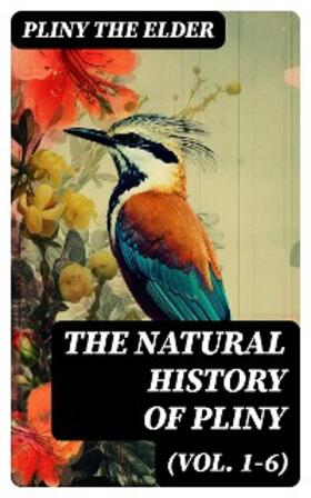 Elder |  The Natural History of Pliny (Vol. 1-6) | eBook | Sack Fachmedien