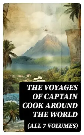 Cook / Forster / King |  The Voyages of Captain Cook Around the World (All 7 Volumes) | eBook | Sack Fachmedien